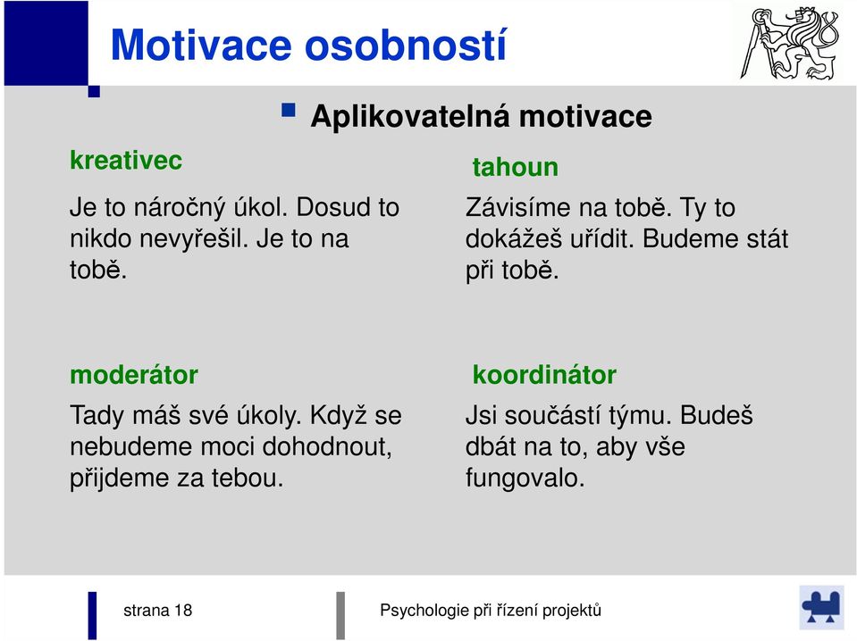 Budeme stát při tobě. moderátor Tady máš své úkoly.