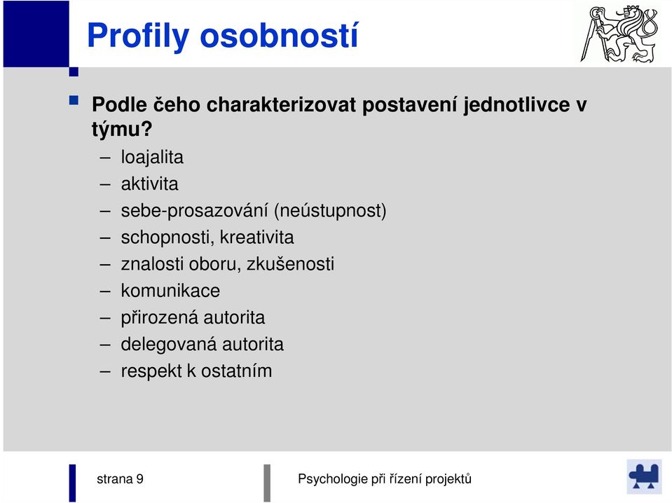 loajalita aktivita sebe-prosazování (neústupnost) schopnosti,