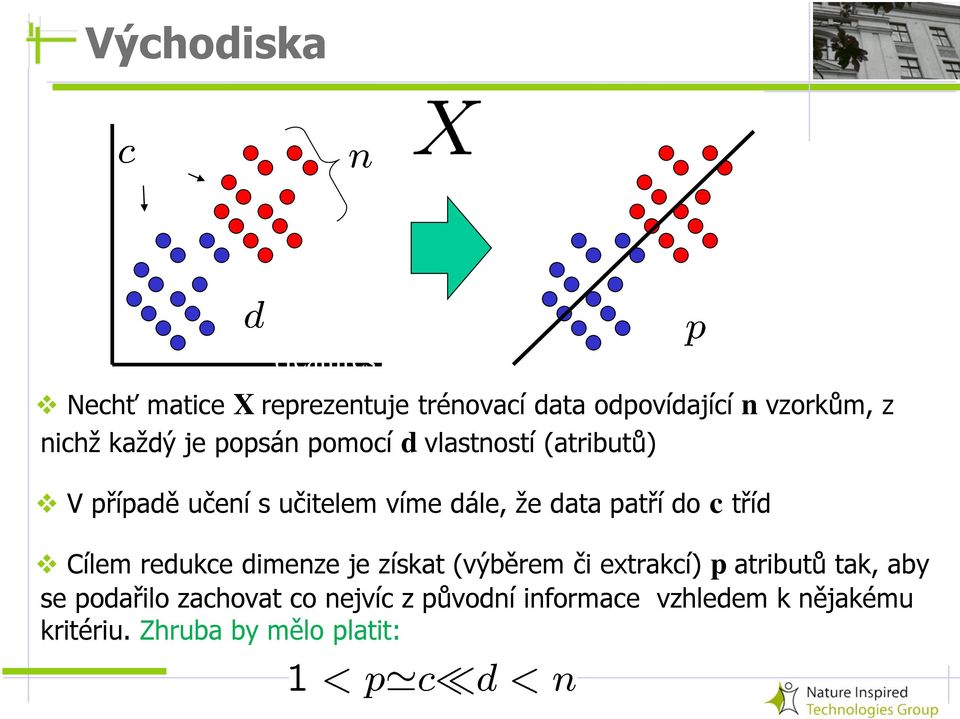 že data patří do c tříd dimensions Cílem redukce dimenze je získat (výběrem či extrakcí) p atributů tak,