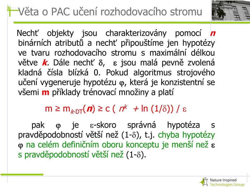 Pokud algoritmus strojového učení vygeneruje hypotézu, která je konzistentní se všemi m příklady trénovací množiny a platí m m k-dt (n) c ( n k