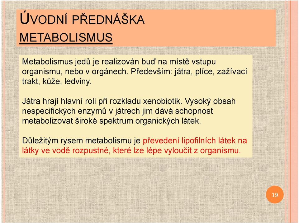 Vysoký obsah nespecifických enzymů v játrech jim dává schopnost metabolizovat široké spektrum organických