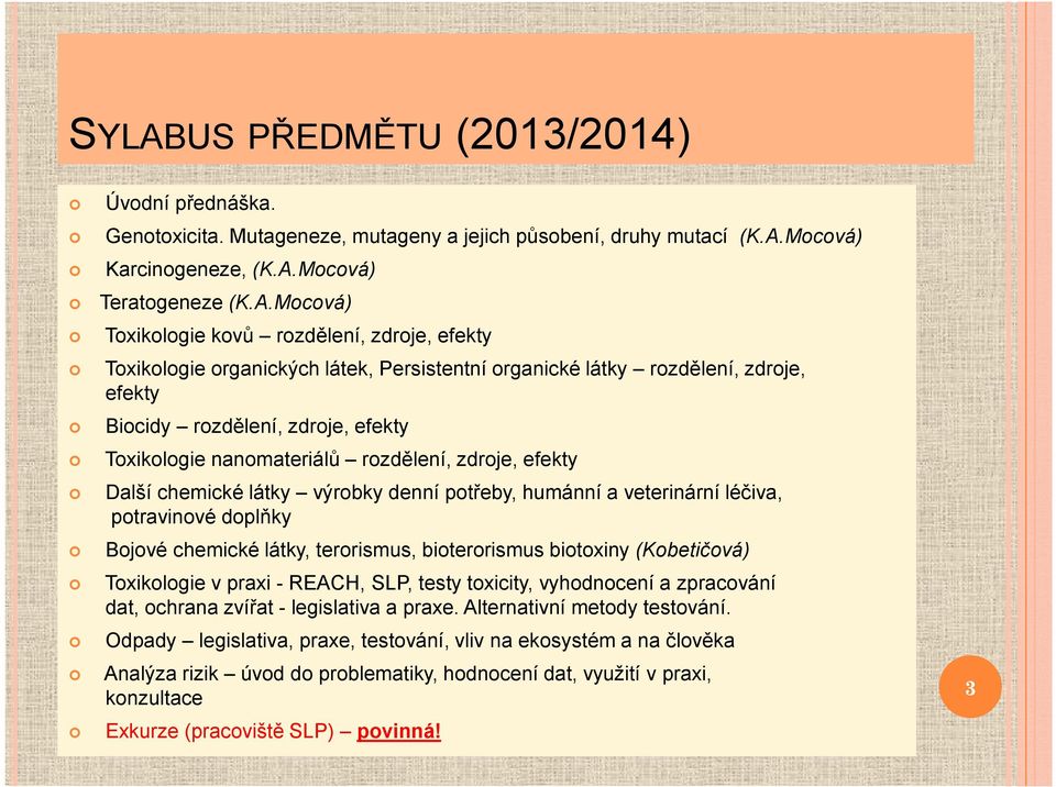 Další chemické látky výrobky denní potřeby, humánní a veterinární léčiva, potravinové doplňky Bojové chemické látky, terorismus, bioterorismus biotoxiny (Kobetičová) Toxikologie v praxi - REACH, SLP,