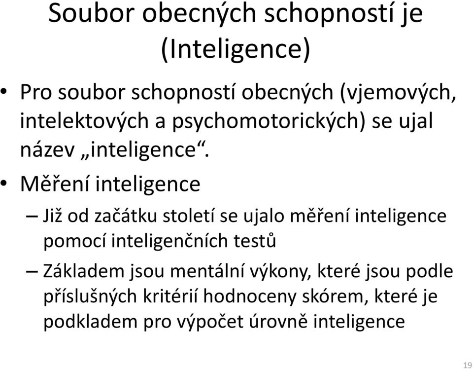 Měření inteligence Již od začátku století se ujalo měření inteligence pomocí inteligenčních