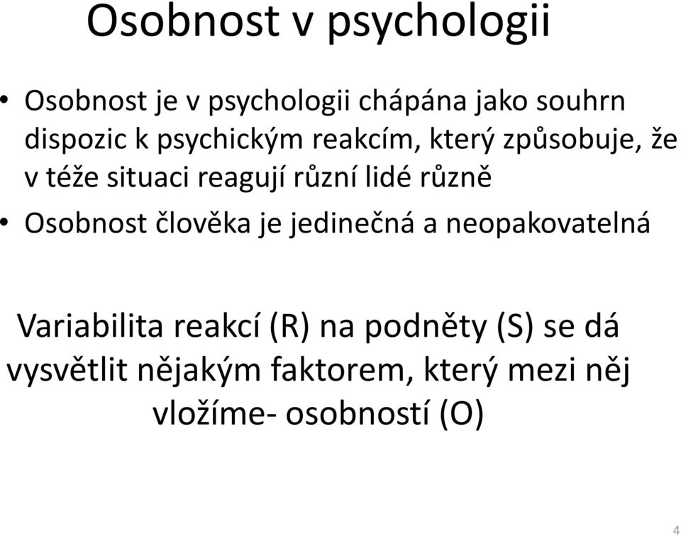 Osobnost člověka je jedinečná a neopakovatelná Variabilita reakcí (R) na