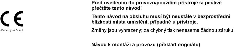 Tento návod na obsluhu musí být neustále v bezprostřední blízkosti místa