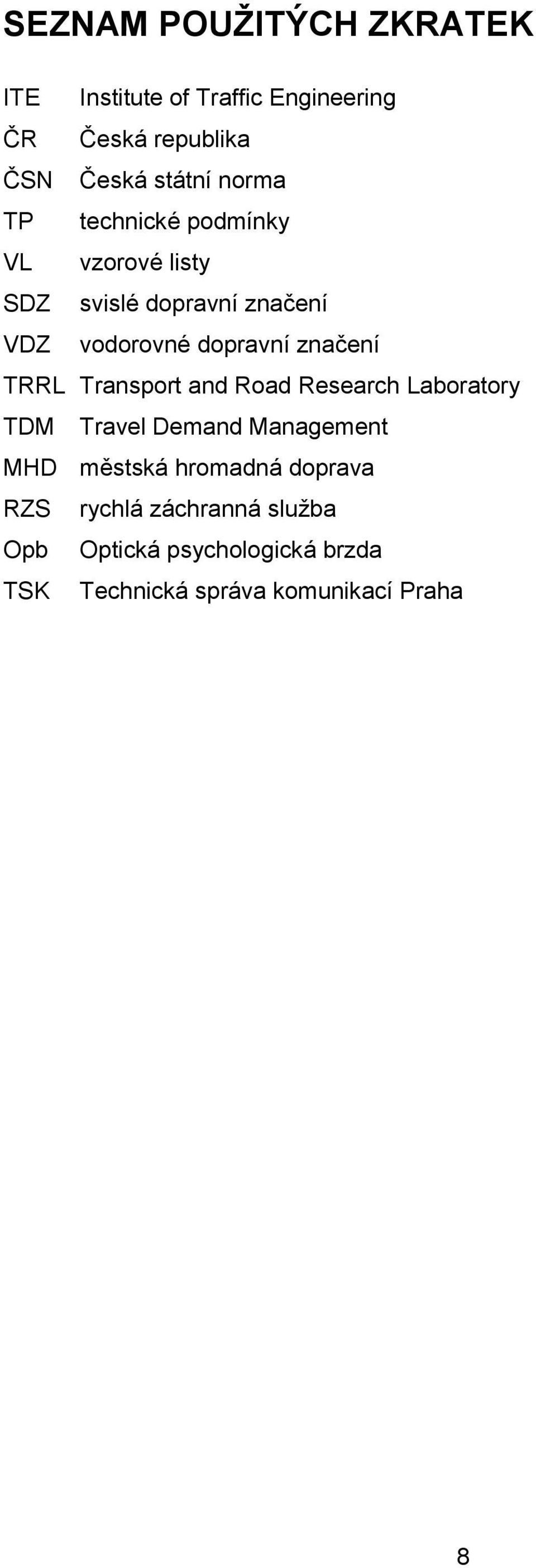 značení TRRL Transport and Road Research Laboratory TDM Travel Demand Management MHD městská