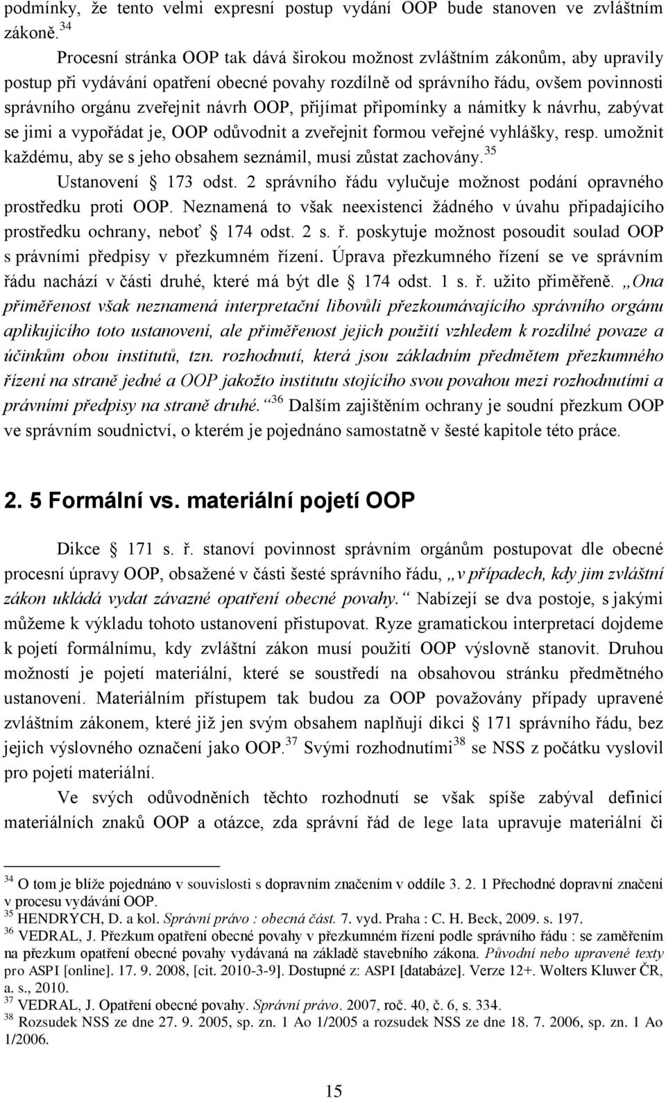 návrh OOP, přijímat připomínky a námitky k návrhu, zabývat se jimi a vypořádat je, OOP odůvodnit a zveřejnit formou veřejné vyhlášky, resp.