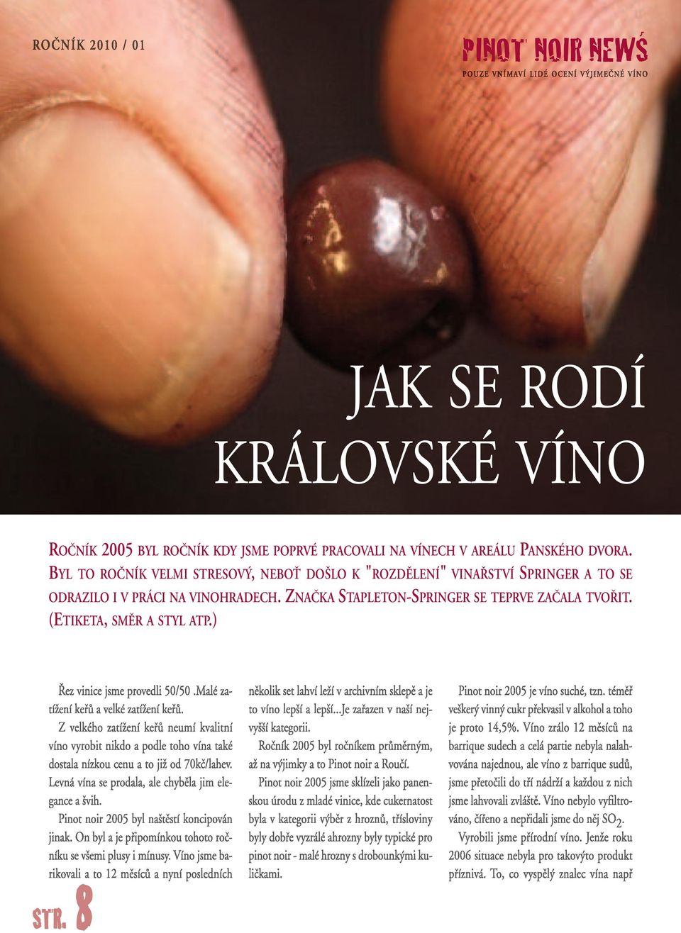 BYL TO ROâNÍK VELMI STRESOV, NEBOË DO LO K "ROZDùLENÍ" VINA STVÍ SPRINGER A