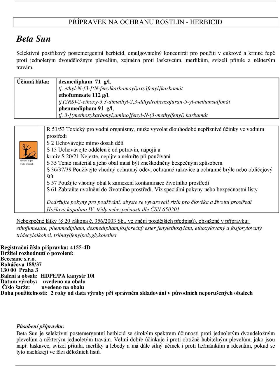 (2rs)-2-ethoxy-3,3-dimethyl-2,3-dihydrobenzofuran-5-yl-methansulfonát phenmedipham 91 g/l, tj.