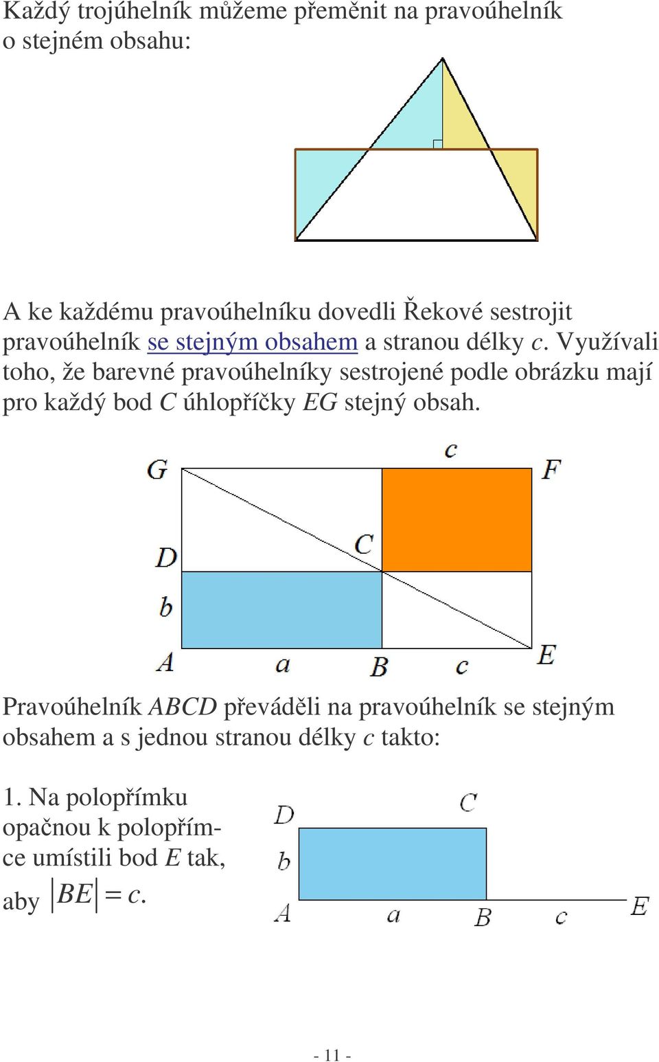 Využívali toho, že barevné pravoúhelníky sestrojené podle obrázku mají pro každý bod C úhlopíky EG stejný obsah.