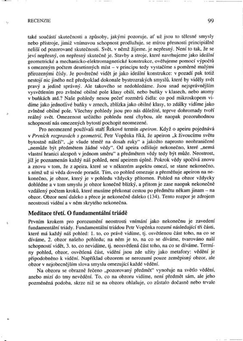 Stavby a stroje, které navrhujeme jako ideálnì geometrické a mechanicko-elektromagnetické konstrukce, ovï ujeme pomocì v poët s omezen m poëtem desetinn ch mìst - v principu tedy vystaëìme s pomïrnï