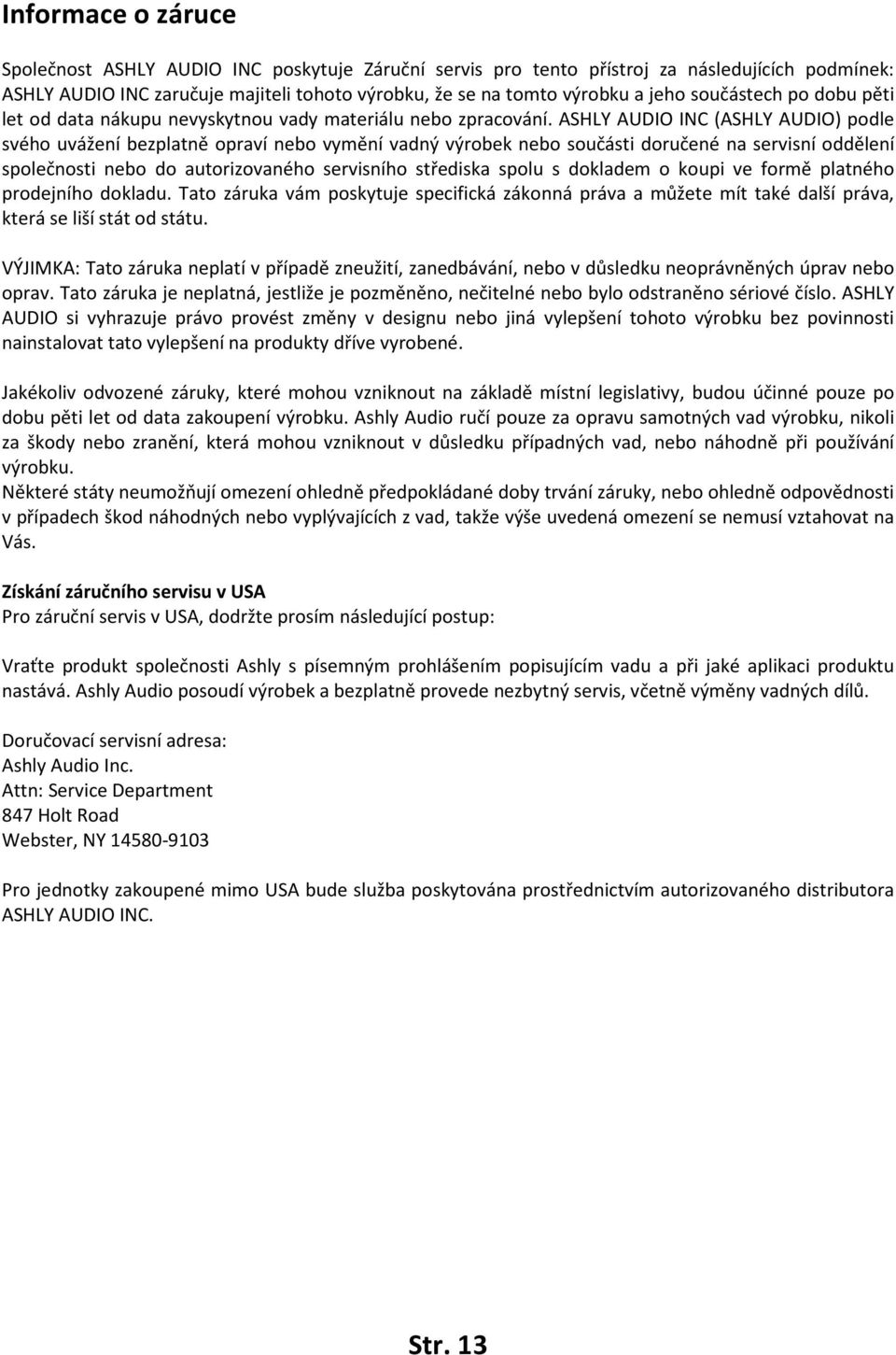 ASHLY AUDIO INC (ASHLY AUDIO) podle svého uvážení bezplatně opraví nebo vymění vadný výrobek nebo součásti doručené na servisní oddělení společnosti nebo do autorizovaného servisního střediska spolu