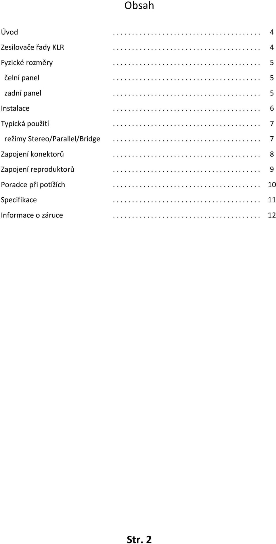 .. 7 režimy Stereo/Parallel/Bridge... 7 Zapojení konektorů.