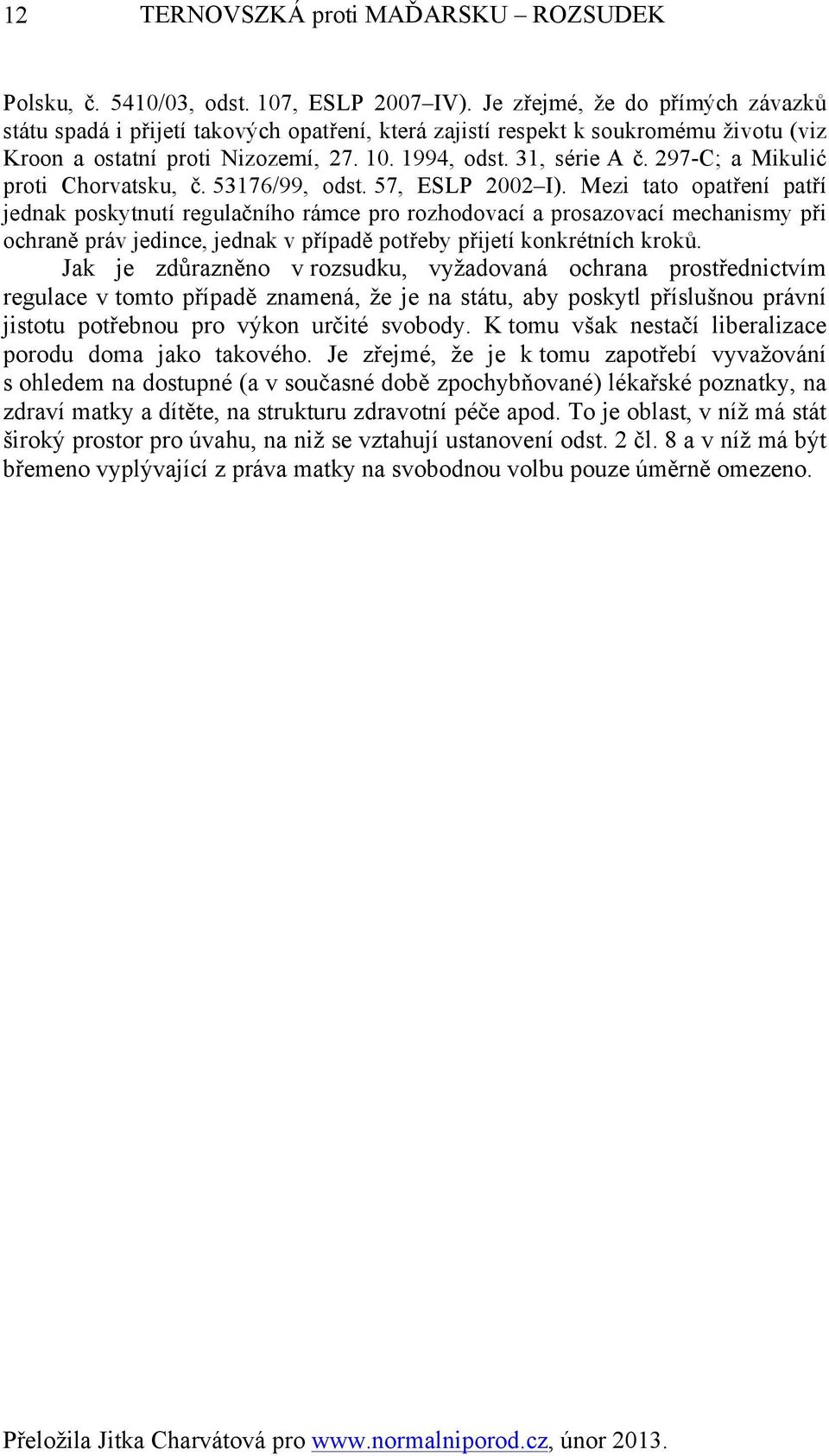 297-C; a Mikulić proti Chorvatsku, č. 53176/99, odst. 57, ESLP 2002 I).