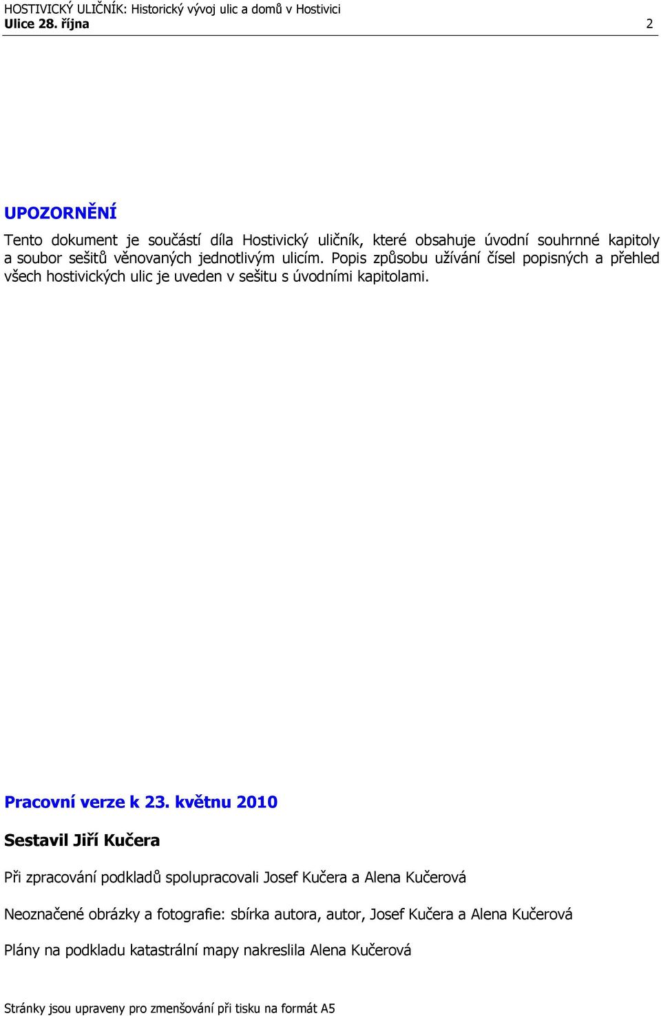 ulicím. Popis způsobu užívání čísel popisných a přehled všech hostivických ulic je uveden v sešitu s úvodními kapitolami. Pracovní verze k 23.