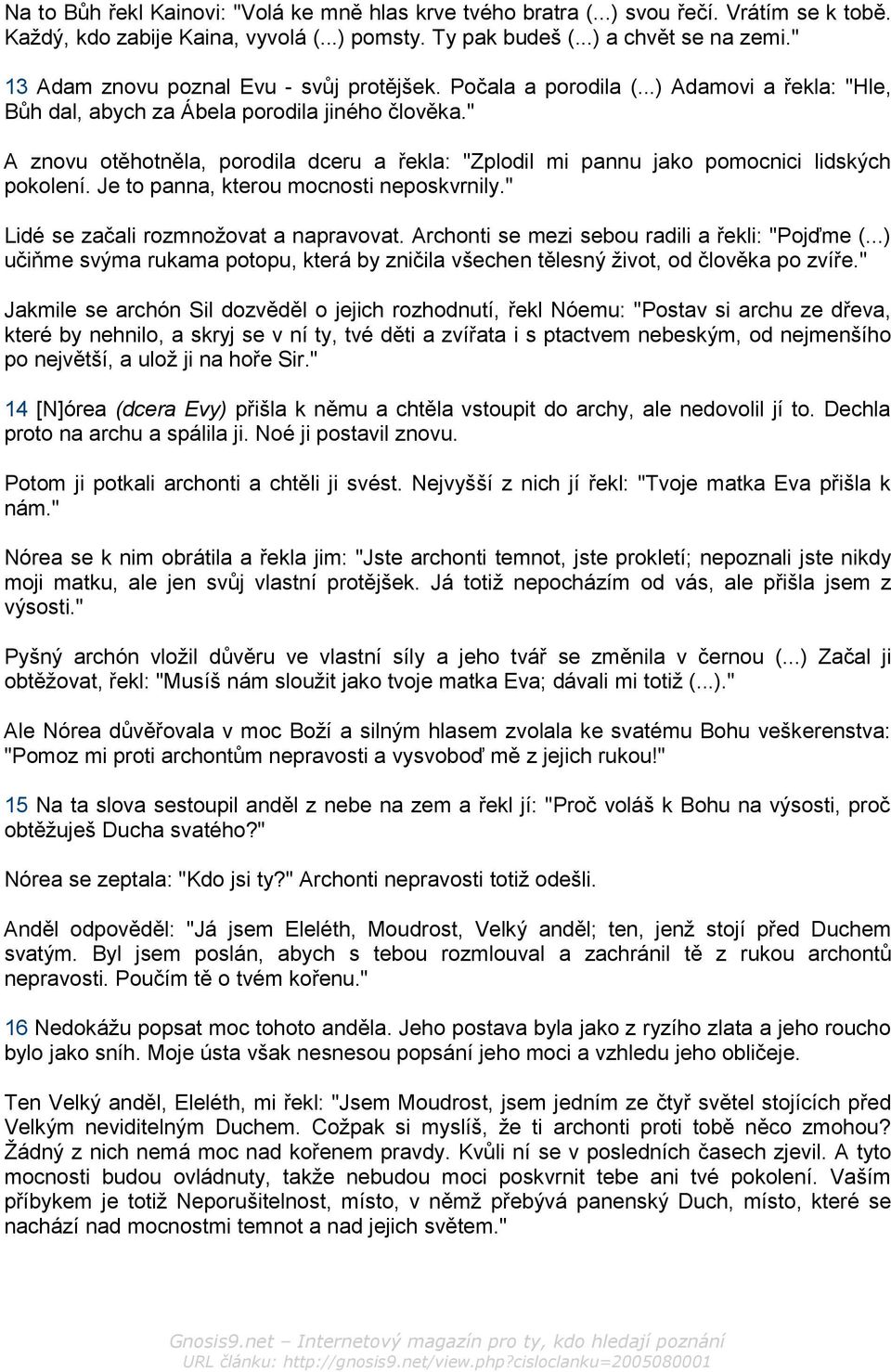 " A znovu otěhotněla, porodila dceru a řekla: "Zplodil mi pannu jako pomocnici lidských pokolení. Je to panna, kterou mocnosti neposkvrnily." Lidé se začali rozmnožovat a napravovat.