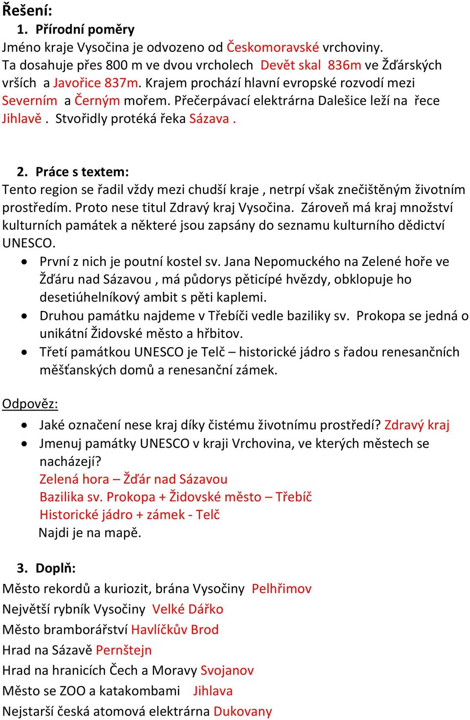 Práce s textem: Tento region se řadil vždy mezi chudší kraje, netrpí však znečištěným životním prostředím. Proto nese titul Zdravý kraj Vysočina.