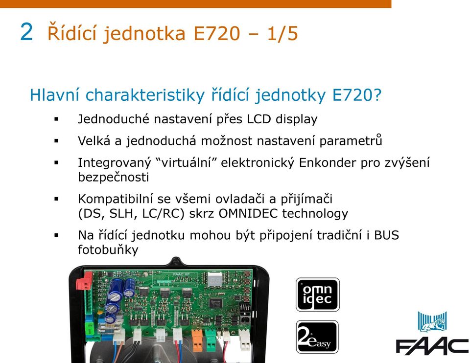 Integrovaný virtuální elektronický Enkonder pro zvýšení bezpečnosti Kompatibilní se všemi
