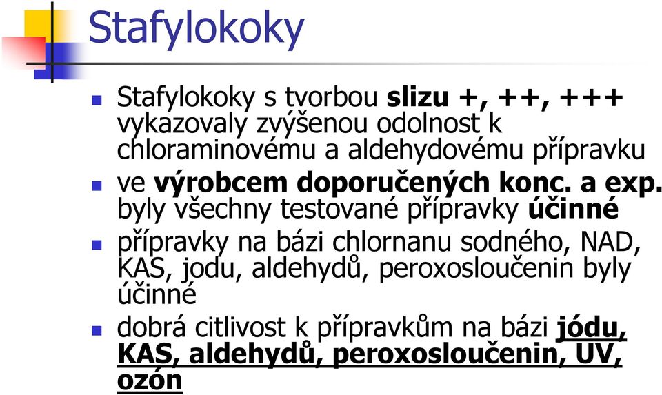 byly všechny testované přípravky účinné přípravky na bázi chlornanu sodného, NAD, KAS, jodu,