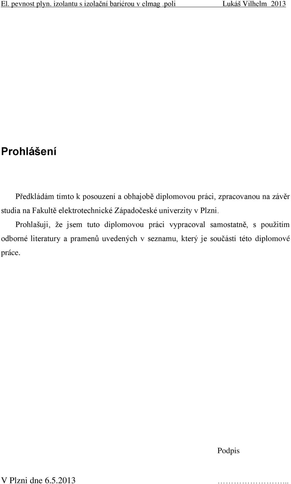 Prohlašuji, že jsem tuto diplomovou práci vypracoval samostatně, s použitím odborné