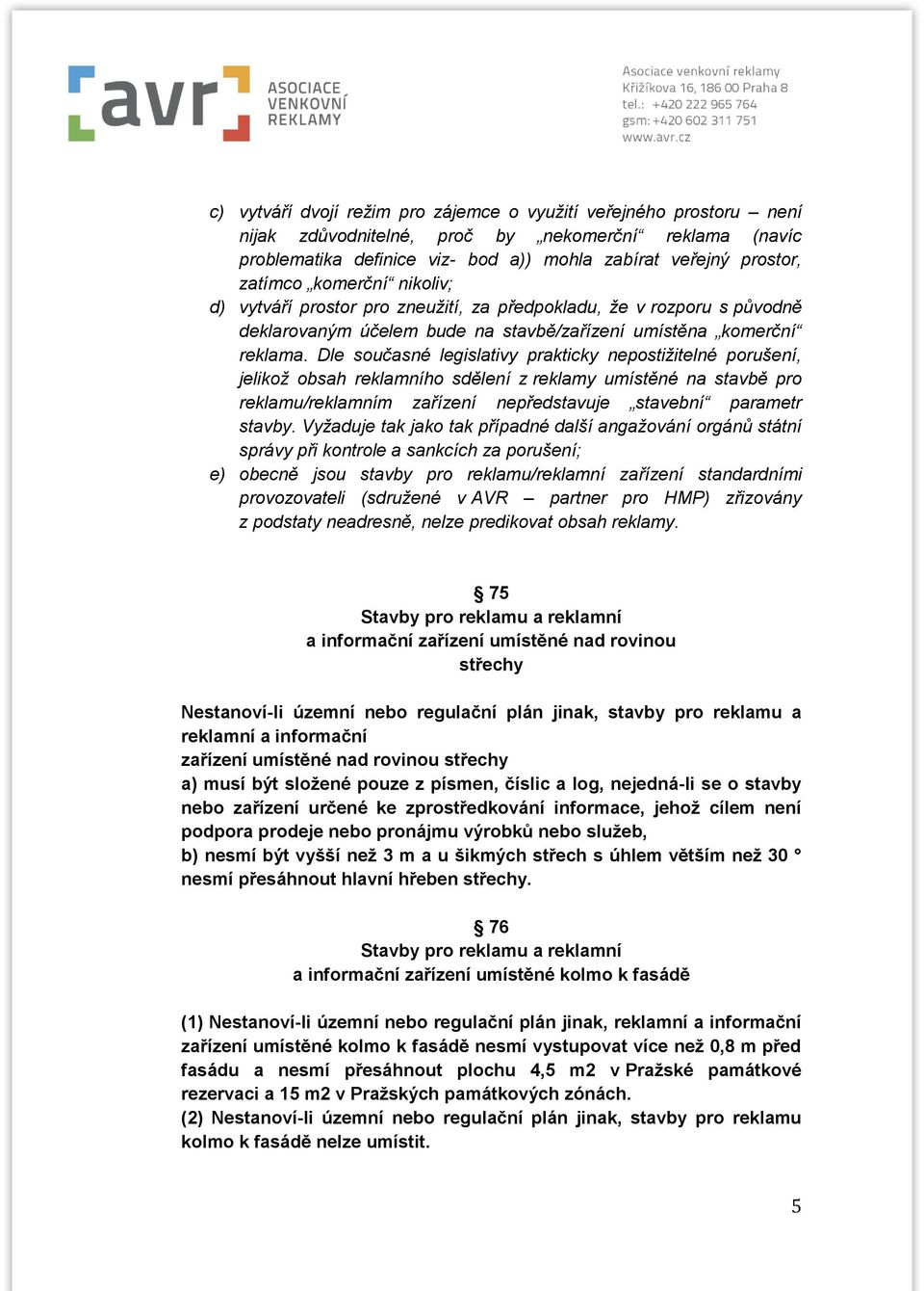 Dle současné legislativy prakticky nepostižitelné porušení, jelikož obsah reklamního sdělení z reklamy umístěné na stavbě pro reklamu/reklamním zařízení nepředstavuje stavební parametr stavby.