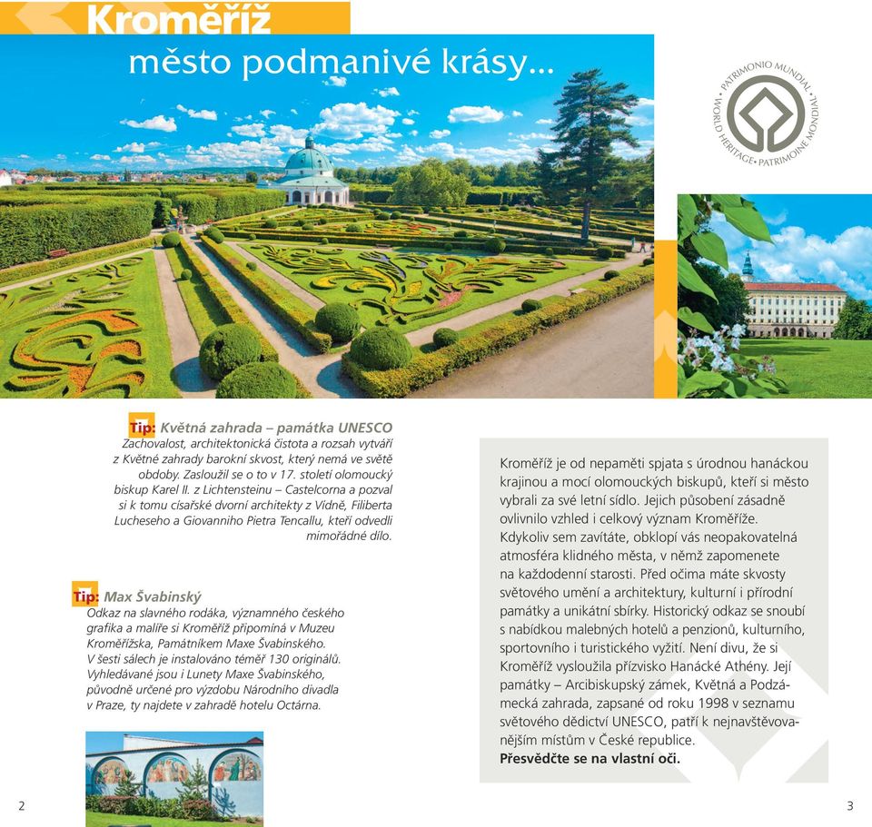 Tip: Max Švabinský Odkaz na slavného rodáka, významného českého grafika a malíře si připomíná v Muzeu ska, Památníkem Maxe Švabinského. V šesti sálech je instalováno téměř 130 originálů.
