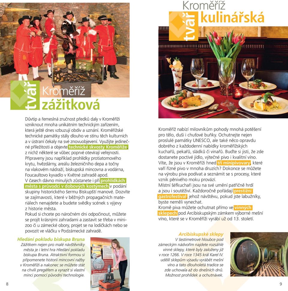 Využijte jedinečné příležitosti a objevte technické skvosty e, z nichž některé se vůbec poprvé otevírají veřejnosti.