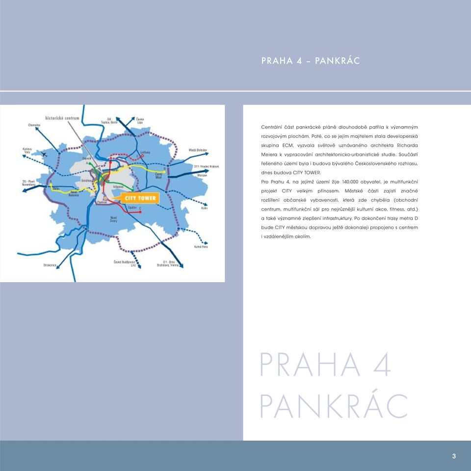 Součástí řešeného území byla i budova bývalého Československého rozhlasu, dnes budova CITY TOWER. Pro Prahu 4, na jejímž území žije 140.000 obyvatel, je multifunkční projekt CITY velkým přínosem.