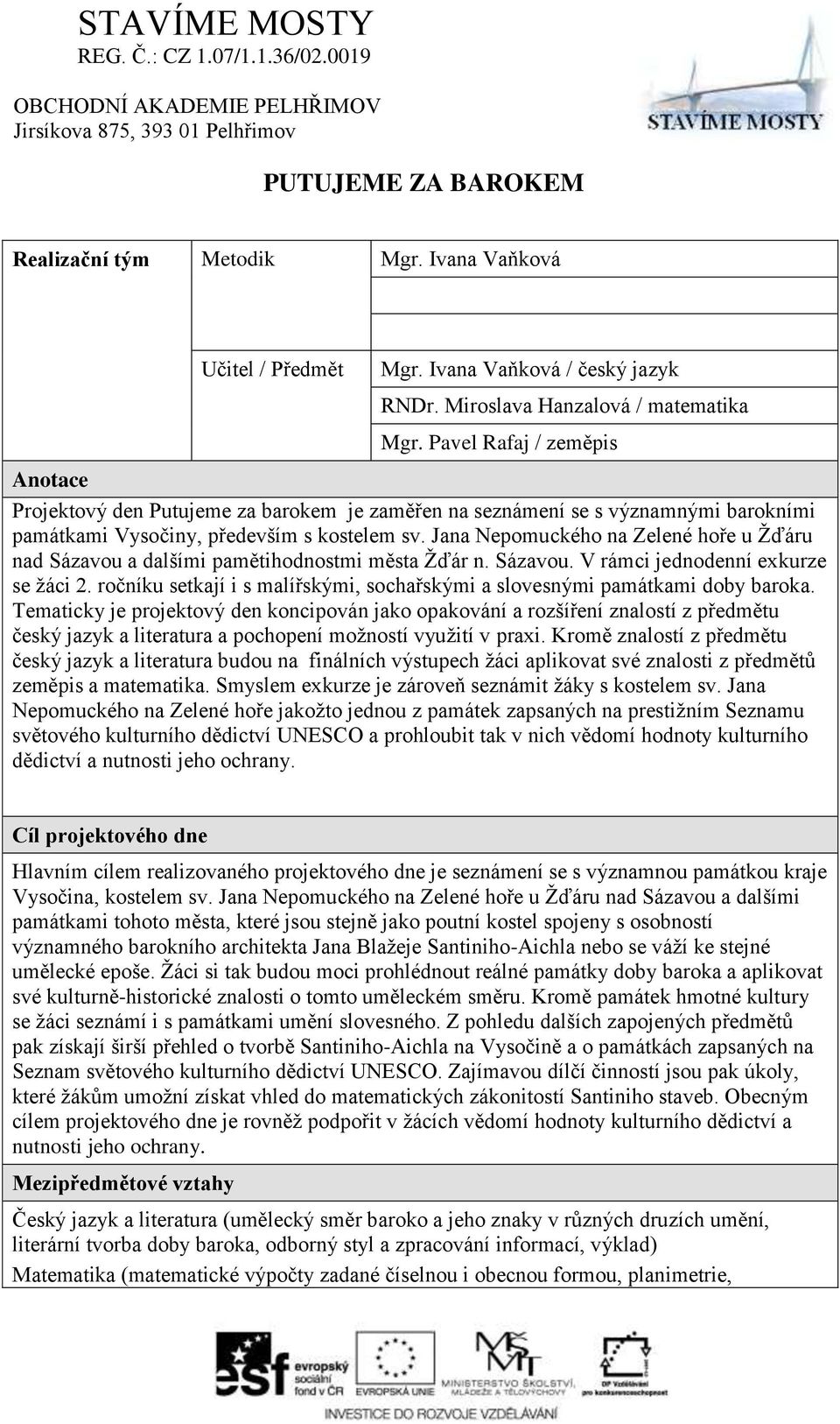 Jana Nepomuckého na Zelené hoře u Žďáru nad Sázavou a dalšími pamětihodnostmi města Žďár n. Sázavou. V rámci jednodenní exkurze se žáci 2.