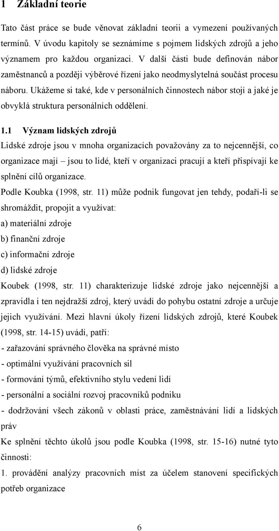 Ukáţeme si také, kde v personálních činnostech nábor stojí a jaké je obvyklá struktura personálních oddělení. 1.