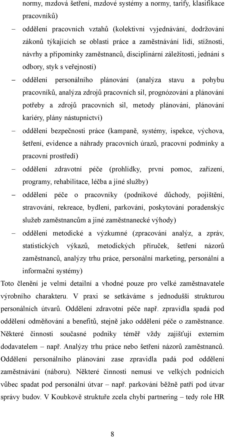 pracovních sil, prognózování a plánování potřeby a zdrojů pracovních sil, metody plánování, plánování kariéry, plány nástupnictví) oddělení bezpečnosti práce (kampaně, systémy, ispekce, výchova,