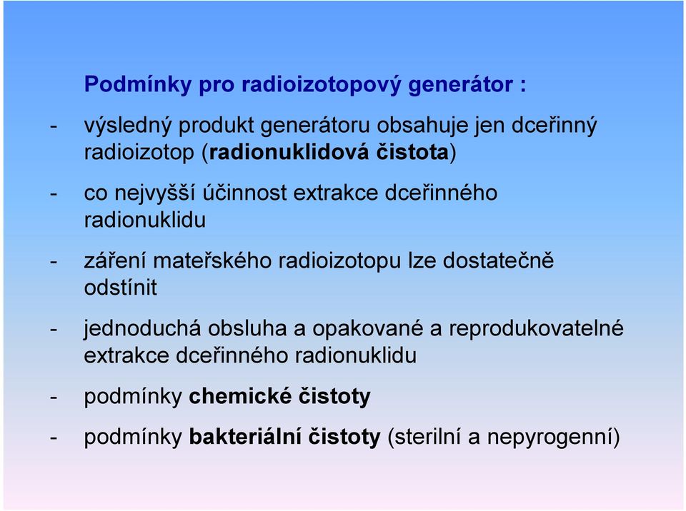 mateřského radioizotopu lze dostatečně odstínit - jednoduchá obsluha a opakované a reprodukovatelné