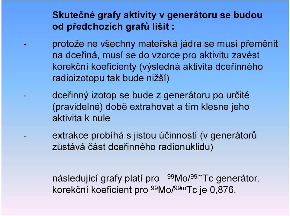 bude z generátoru po určité (pravidelné) době extrahovat a tím klesne jeho aktivita k nule - extrakce probíhá s jistou účinností (v