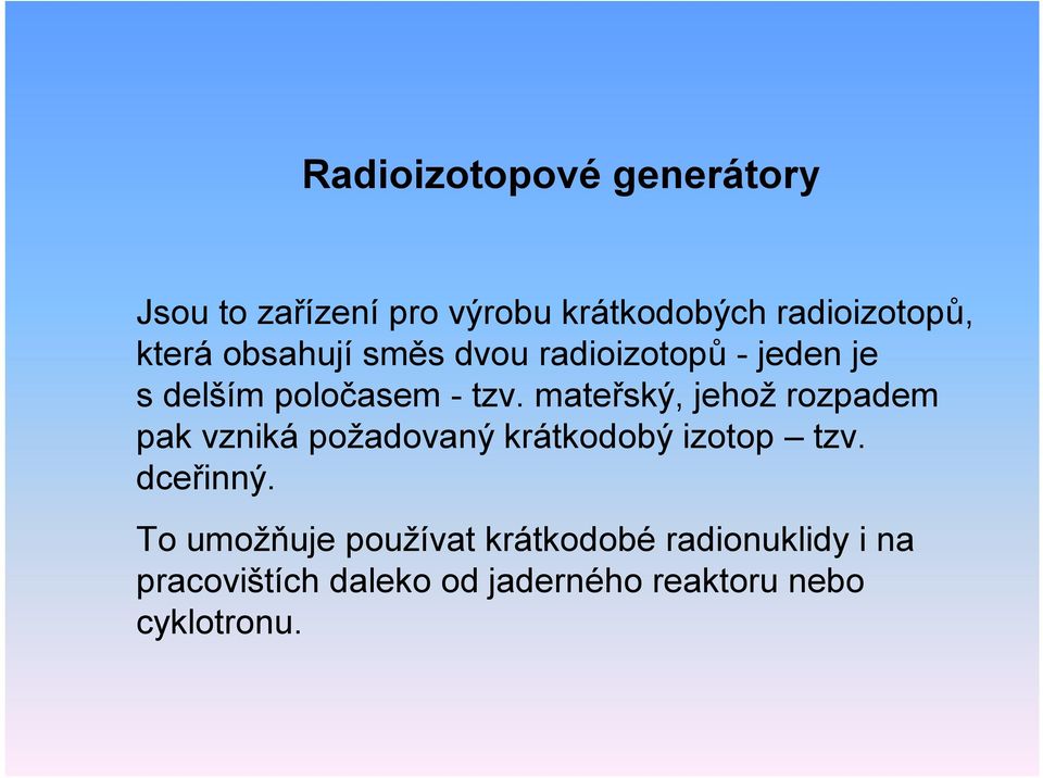 mateřský, jehož rozpadem pak vzniká požadovaný krátkodobý izotop tzv. dceřinný.