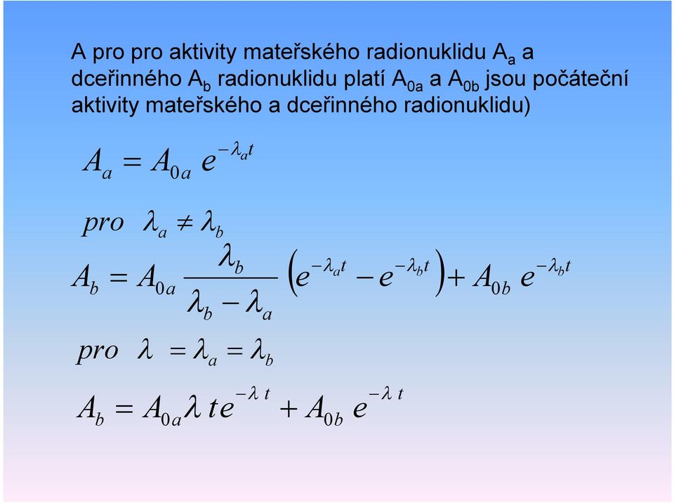 mateřského a dceřinného radionuklidu) t a a a e A A 0 t b t t a