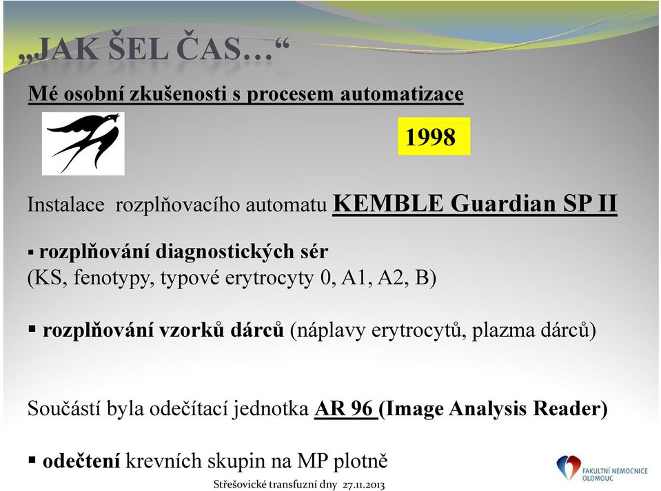 erytrocyty 0, A1, A2, B) rozplňování vzorků dárců (náplavy erytrocytů, plazma dárců)