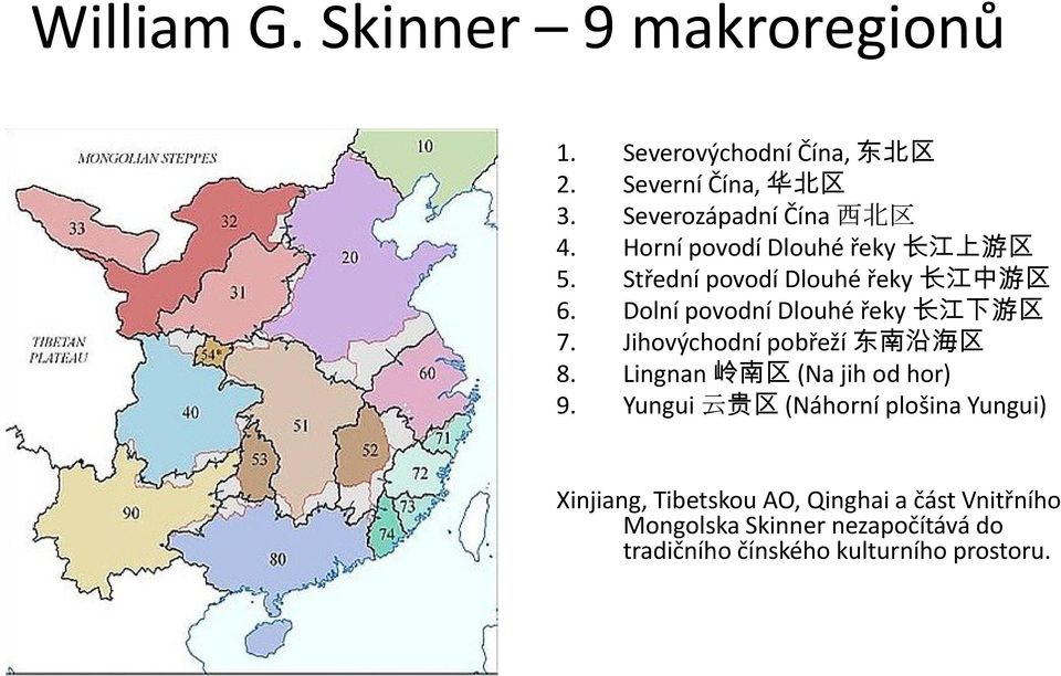 Dolní povodní Dlouhé řeky 长 江 下 游 区 7. Jihovýchodní pobřeží 东 南 沿 海 区 8. Lingnan 岭 南 区 (Na jih od hor) 9.