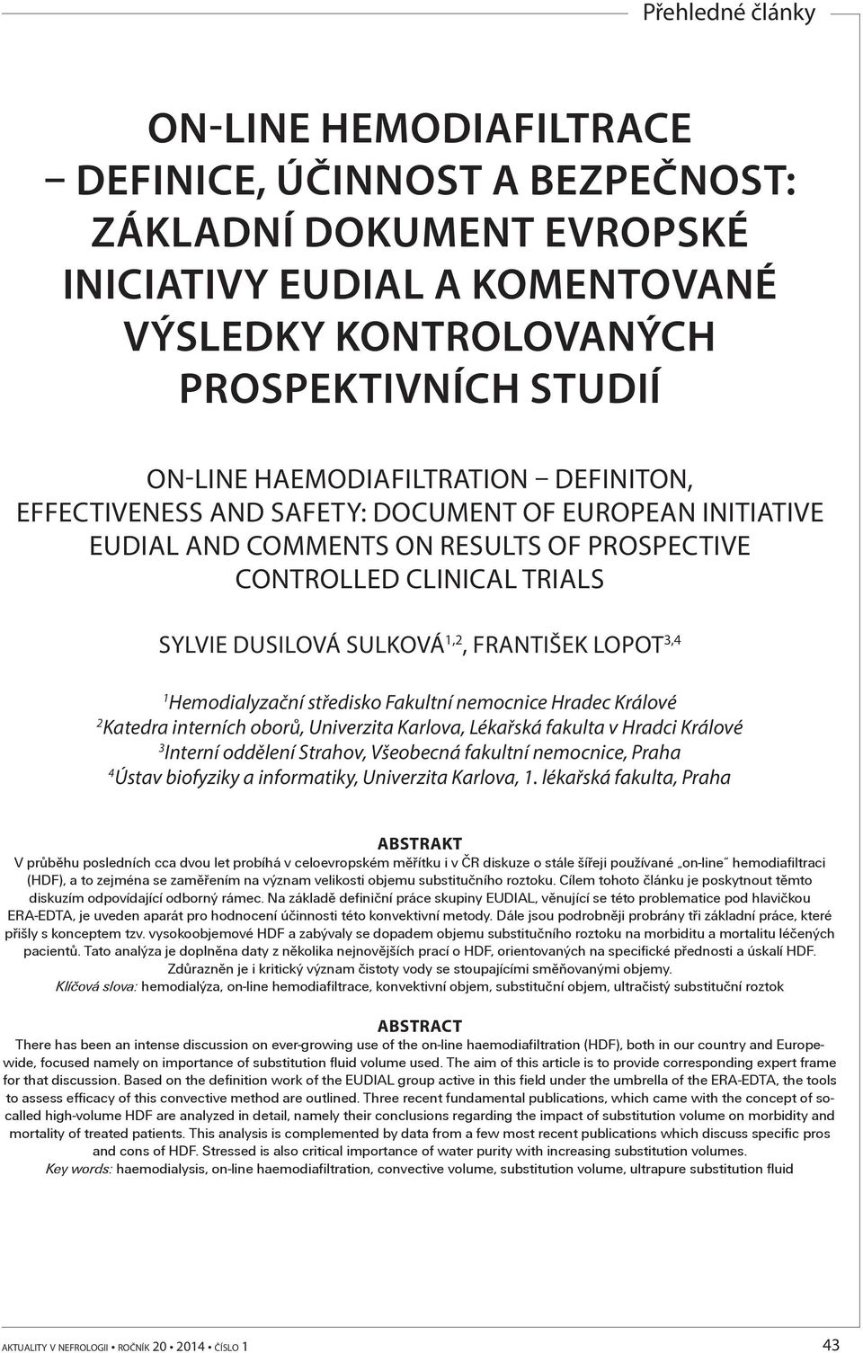 středisko Fakultní nemocnice Hradec Králové 2 Katedra interních oborů, Univerzita Karlova, Lékařská fakulta v Hradci Králové 3 Interní oddělení Strahov, Všeobecná fakultní nemocnice, Praha 4 Ústav