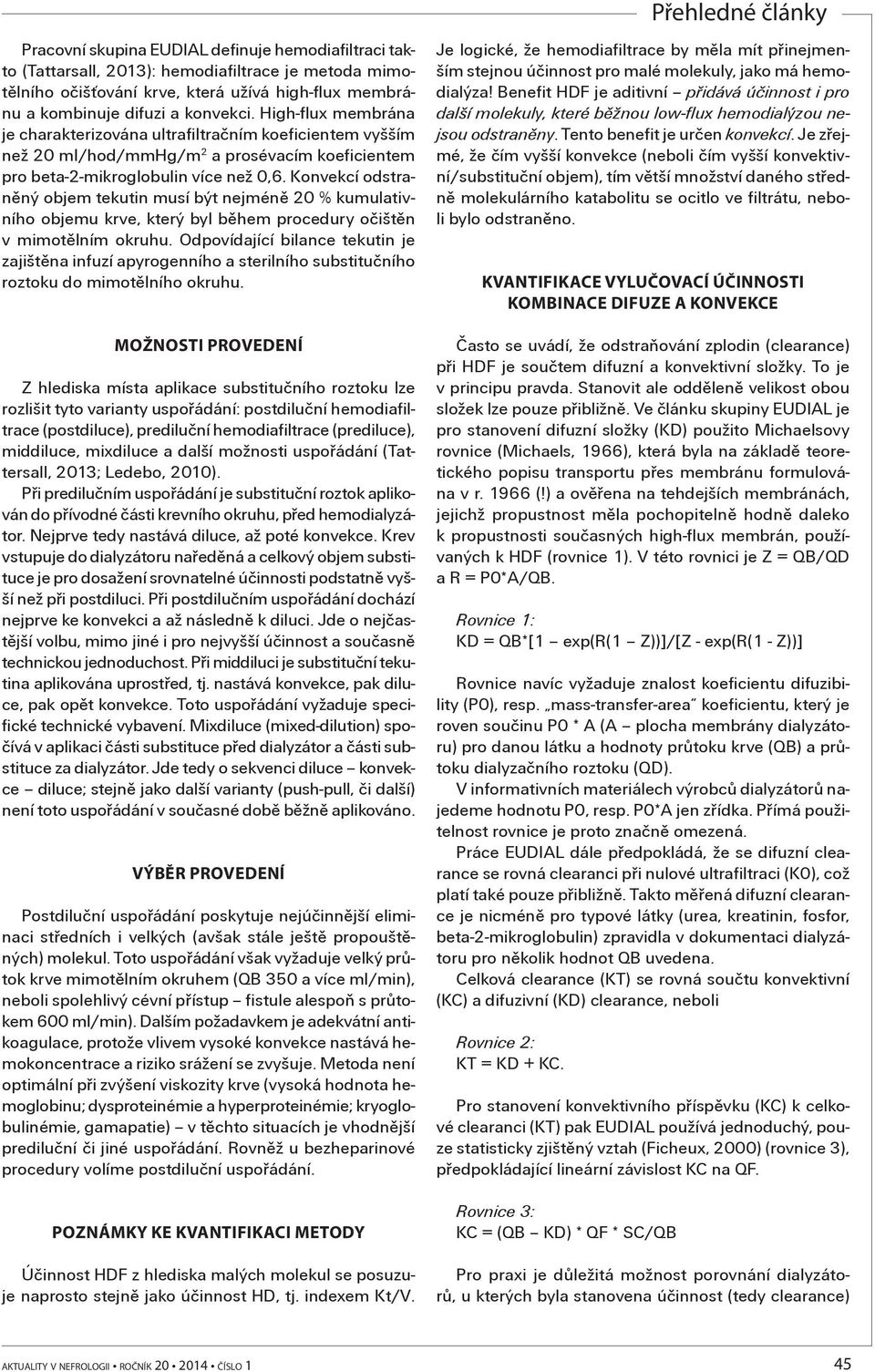 Konvekcí odstranìný objem tekutin musí být nejménì 20 % kumulativního objemu krve, který byl bìhem procedury oèištìn v mimotìlním okruhu.
