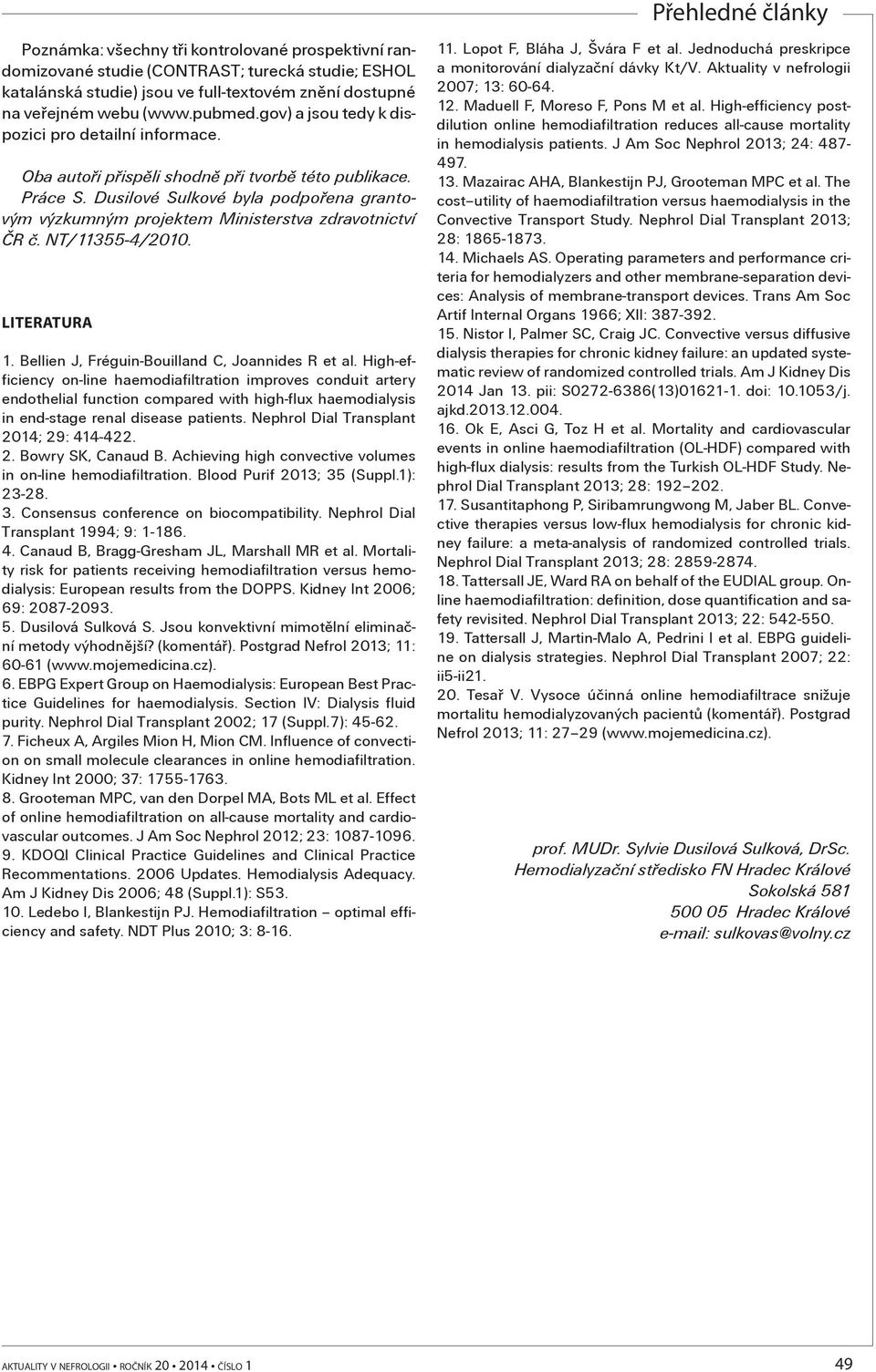 Dusilové Sulkové byla podpoøena grantovým výzkumným projektem Ministerstva zdravotnictví ÈR è. NT/11355-4/2010. LITERATURA 1. Bellien J, Fréguin-Bouilland C, Joannides R et al.