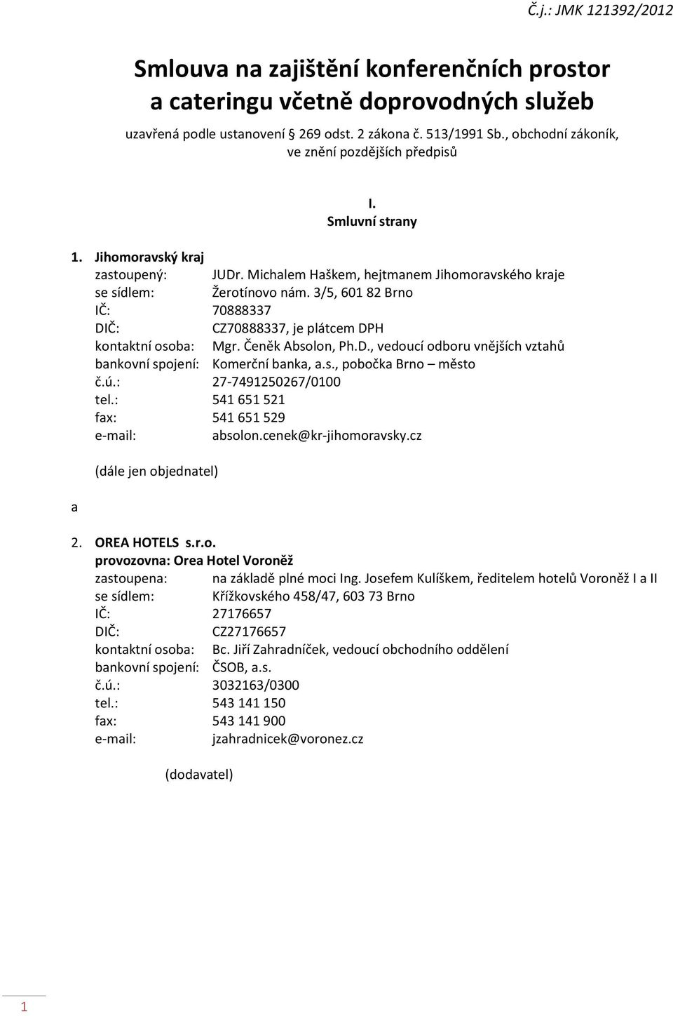 3/5, 601 82 Brno IČ: 70888337 DIČ: CZ70888337, je plátcem DPH kontaktní osoba: Mgr. Čeněk Absolon, Ph.D., vedoucí odboru vnějších vztahů bankovní spojení: Komerční banka, a.s., pobočka Brno město č.ú.