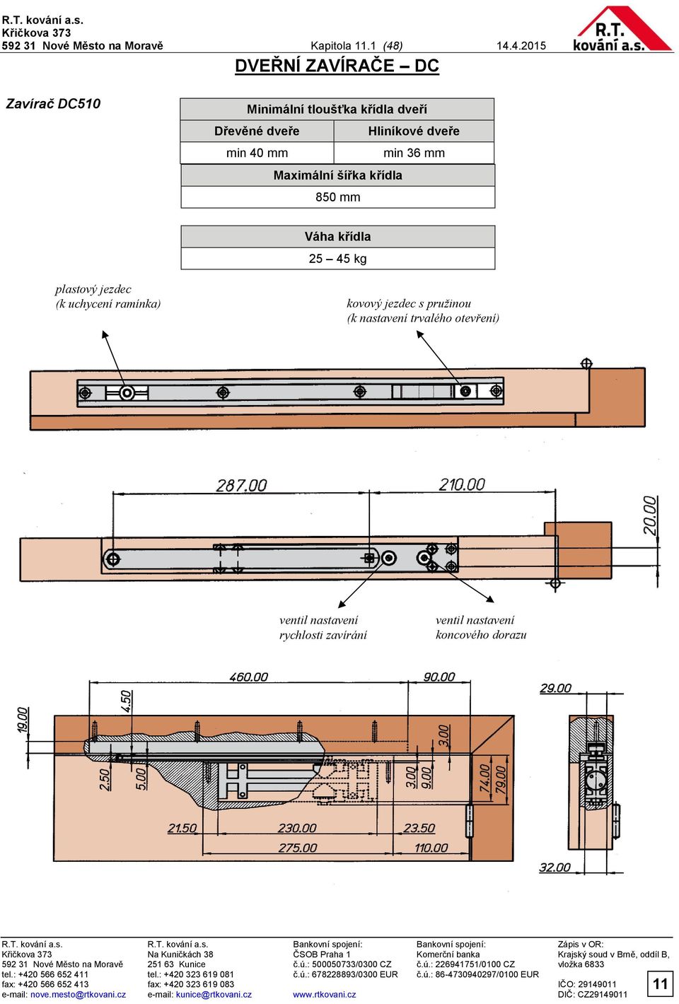 mm Maximální šířka křídla 850 mm Váha křídla 25 45 kg plastový jezdec (k uchycení ramínka) kovový jezdec s