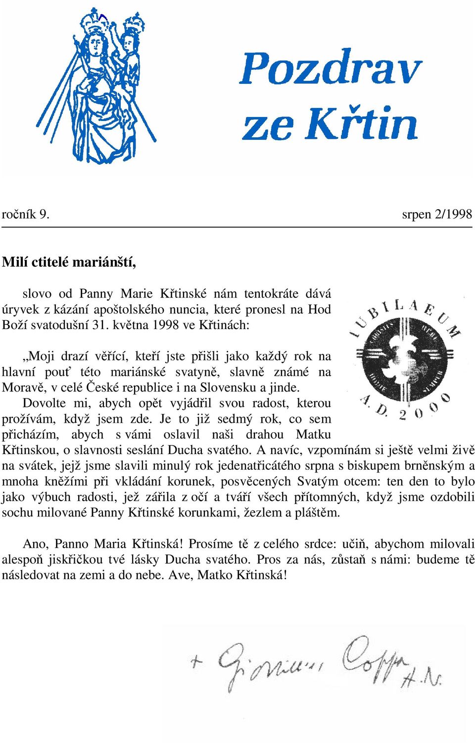 Dovolte mi, abych opt vyjádil svou radost, kterou prožívám, když jsem zde. Je to již sedmý rok, co sem picházím, abych s vámi oslavil naši drahou Matku Ktinskou, o slavnosti seslání Ducha svatého.