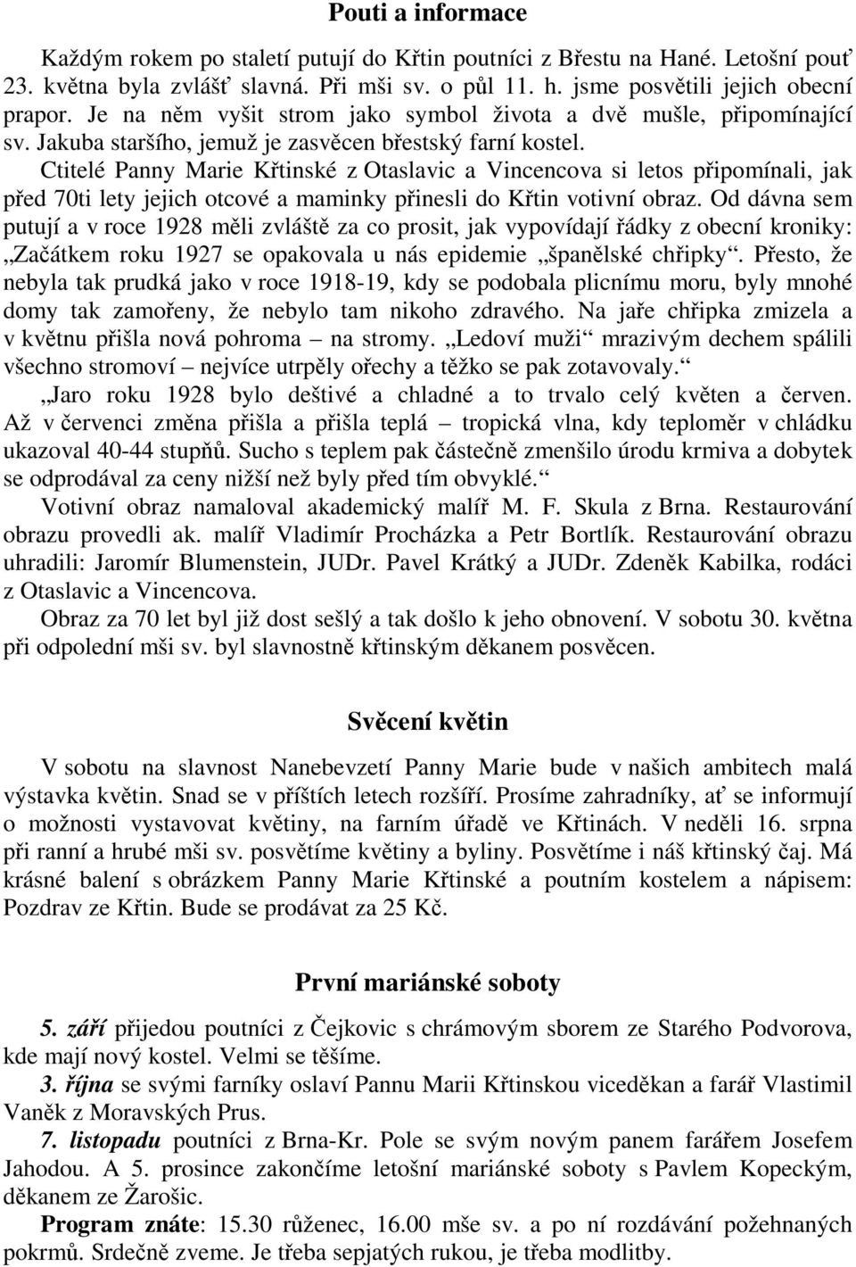 Ctitelé Panny Marie Ktinské z Otaslavic a Vincencova si letos pipomínali, jak ped 70ti lety jejich otcové a maminky pinesli do Ktin votivní obraz.