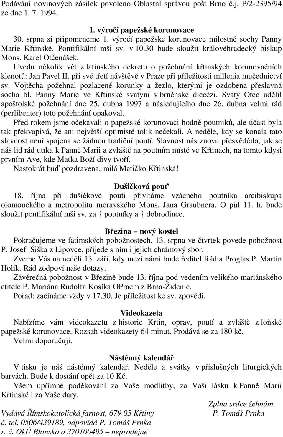 Uvedu nkolik vt z latinského dekretu o požehnání ktinských korunovaních klenot: Jan Pavel II. pi své tetí návštv v Praze pi píležitosti millenia muednictví sv.