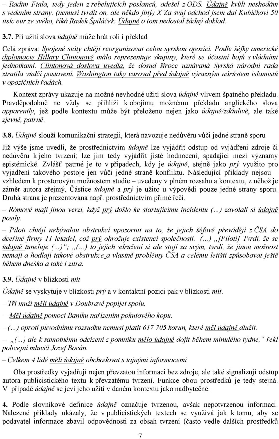 Při užití slova údajně může hrát roli i překlad Celá zpráva: Spojené státy chtějí reorganizovat celou syrskou opozici.