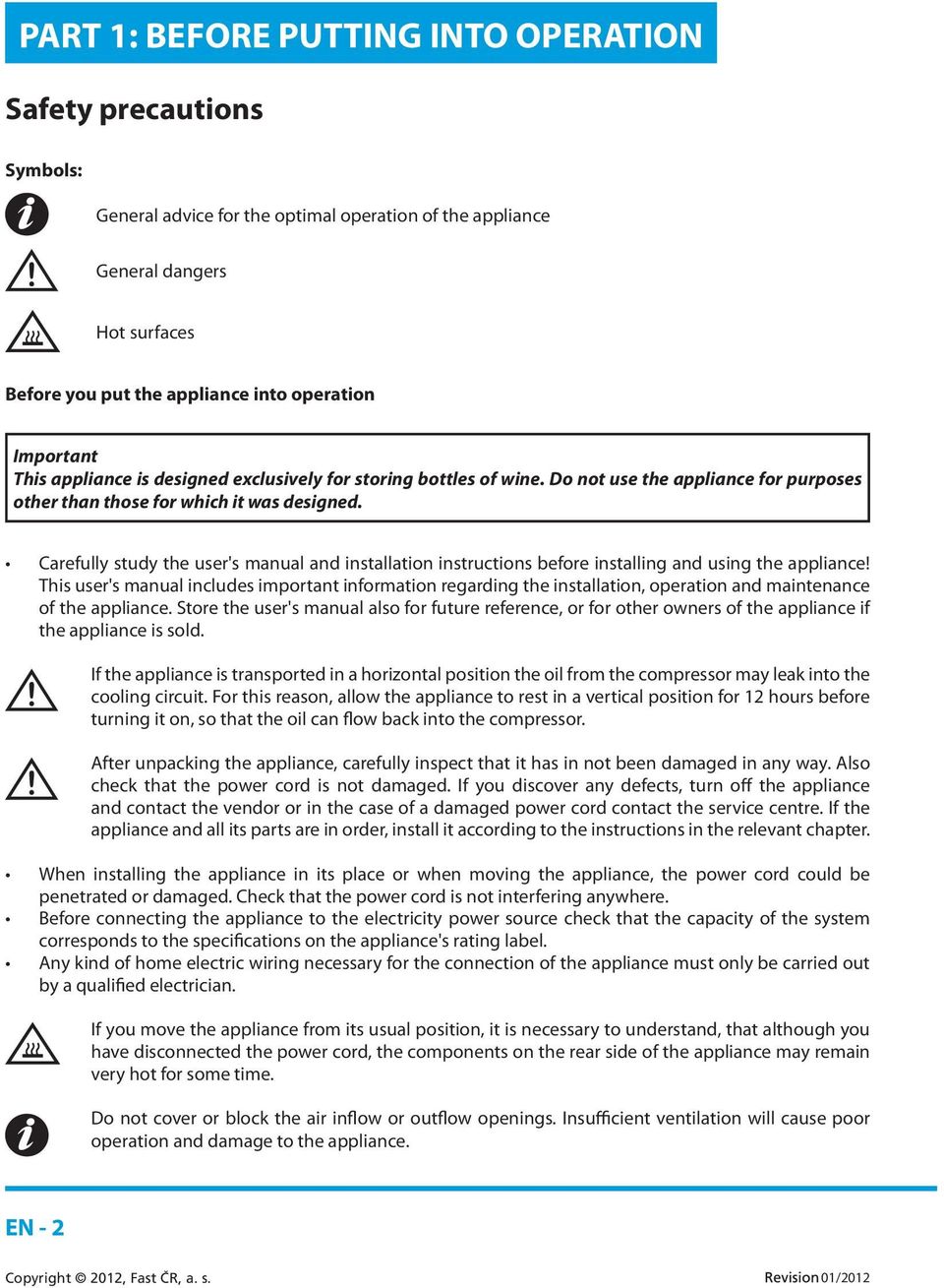 Carefully study the user's manual and installation instructions before installing and using the appliance!