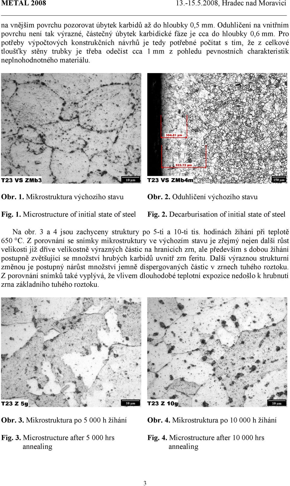 materiálu. Obr. 1. Mikrostruktura výchozího stavu Obr. 2. Oduhličení výchozího stavu Fig. 1. Microstructure of initial state of steel Fig. 2. Decarburisation of initial state of steel Na obr.