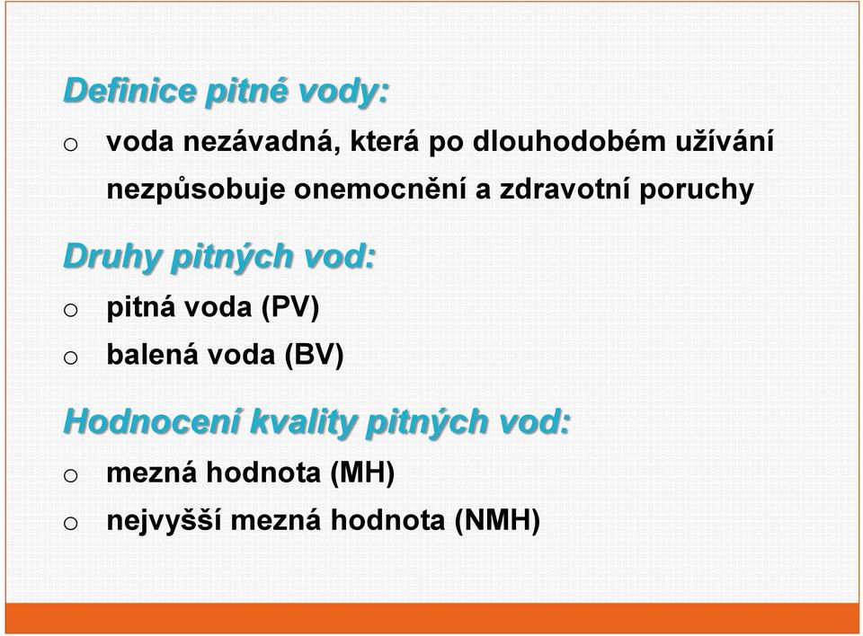 pitných vd: pitná vda (PV) balená vda (BV) Hdncení