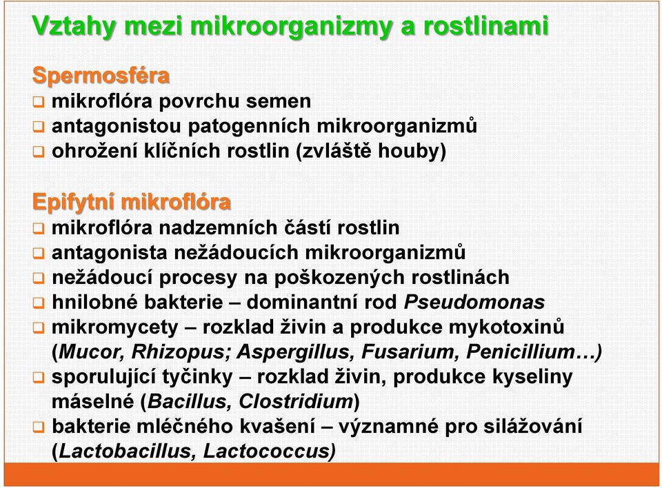 hnilbné bakterie dminantní rd Pseudmnas mikrmycety rzklad živin a prdukce myktxinů (Mucr, Rhizpus; Aspergillus, Fusarium, Penicillium )